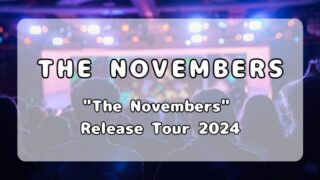 THE NOVEMBERS「”The Novembers” Release Tour 2024」ツアー情報・セトリまとめ 