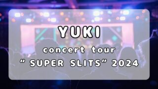 YUKI｜concert tour “SUPER SLITS” 2024セットリストまとめ 